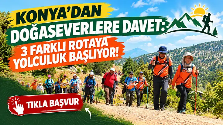 Konya’dan doğaseverlere davet: 3 farklı rotaya yolculuk başlıyor!