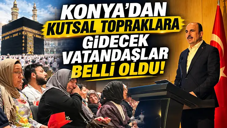 Konya'dan kutsal topraklara gidecek vatandaşlar belli oldu!