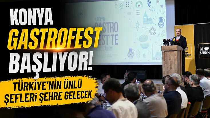 Konya GastroFest başlıyor! Türkiye'nin ünlü şefleri şehre gelecek