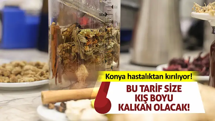 Konya hastalıktan kırılıyor! Bu tarif size kış boyu kalkan olacak!