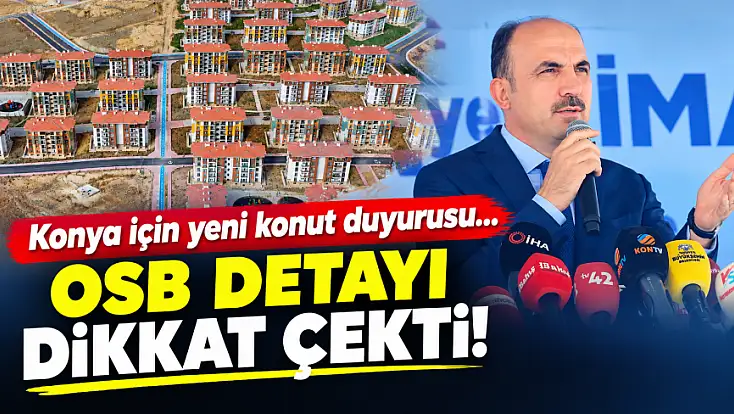 Konya için yeni konut duyurusu... OSB detayı dikkat çekti!