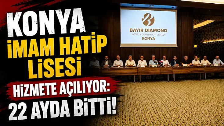 Konya İmam Hatip Lisesi hizmete açılıyor: 22 ayda bitti!