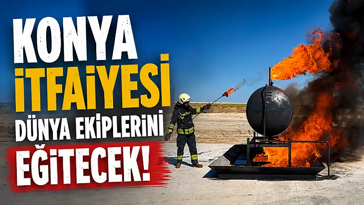 Konya İtfaiyesi dünya ekiplerini eğitecek!