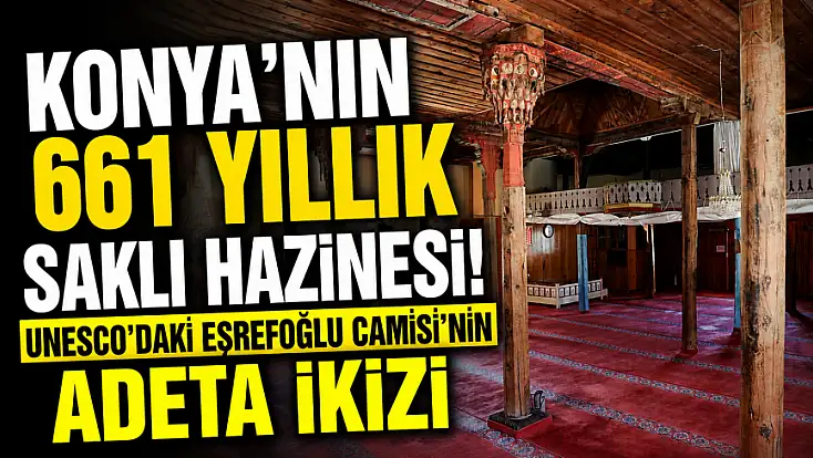 Konya'nın 661 yıllık saklı hazinesi! UNESCO'daki Eşrefoğlu Camisi'nin adeta ikizi
