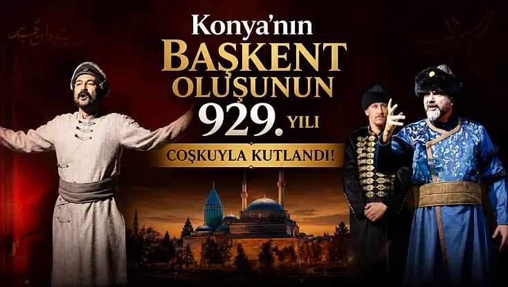 Konya'nın Başkent oluşunun 929. yılı coşkuyla kutlandı!