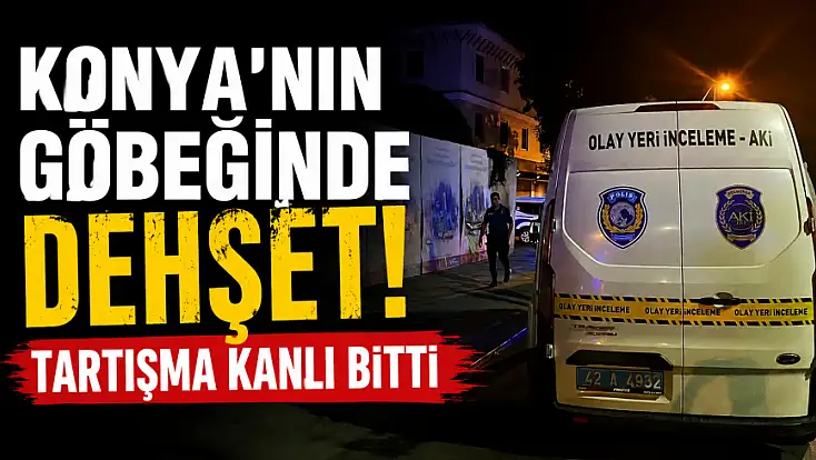 Konya'nın göbeğinde dehşet! Tartışma kanlı bitti