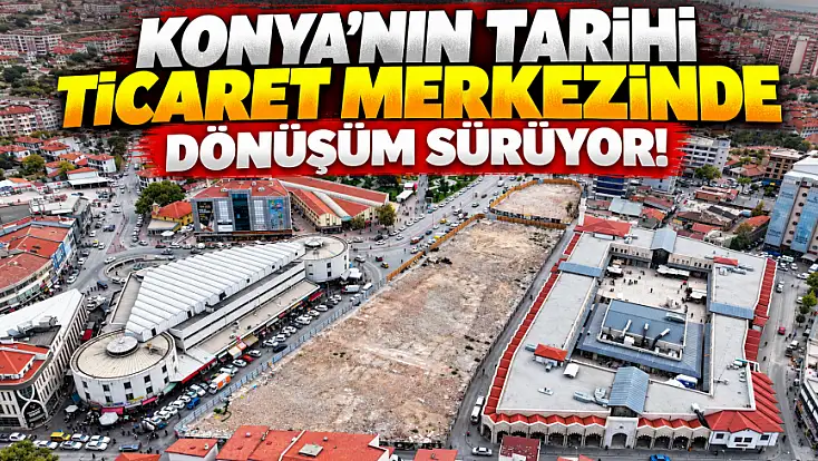Konya’nın tarihi çarşısında dönüşümde ikinci perde kapandı