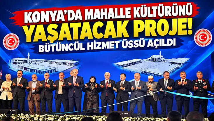 Konya’nın yeni eğitim ve yaşam alanı Numan Kurtulmuş'un katılımıyla açıldı