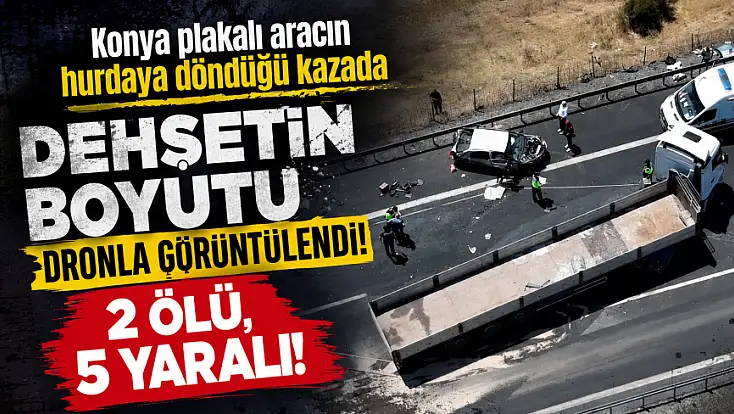 Konya plakalı aracın hurdaya döndüğü kazada dehşetin boyutu dronla görüntülendi! 2 ölü, 5 yaralı!