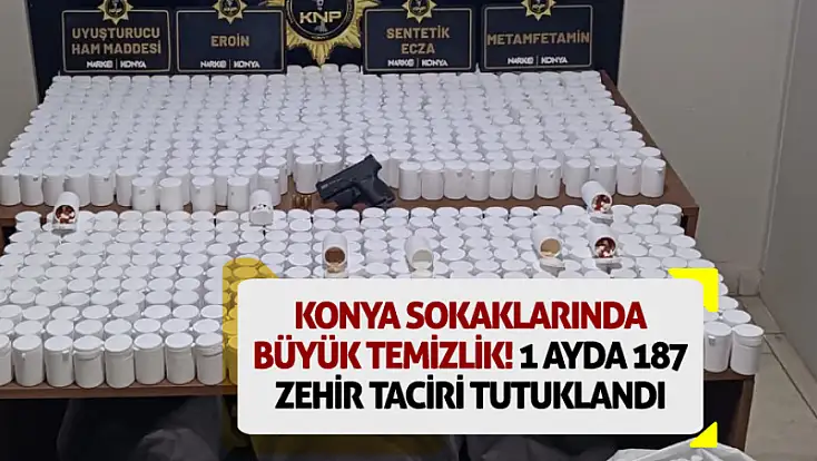 Konya sokaklarında büyük temizlik! 1 ayda 187 zehir taciri tutuklandı