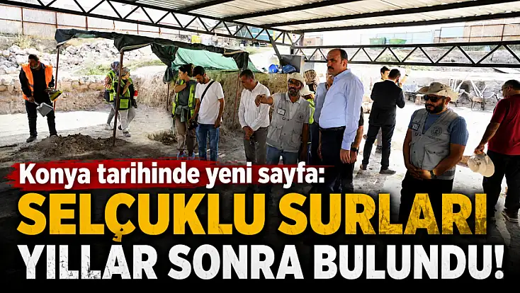 Konya tarihinde yeni sayfa: Selçuklu Surları yıllar sonra bulundu!