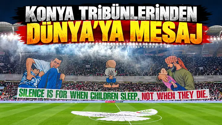 Konya Tribünlerinden Dünya'ya Mesaj