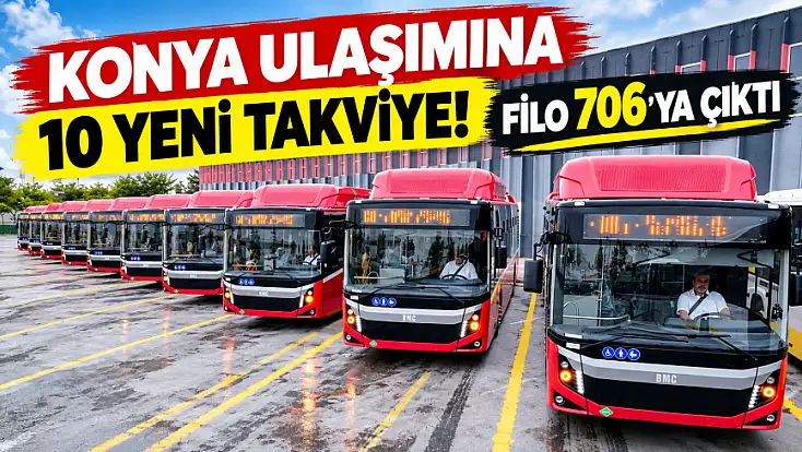 Konya ulaşımına 10 yeni takviye! Filo 706'ya çıktı