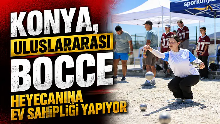 Konya, Uluslararası Bocce heyecanına ev sahipliği yapıyor