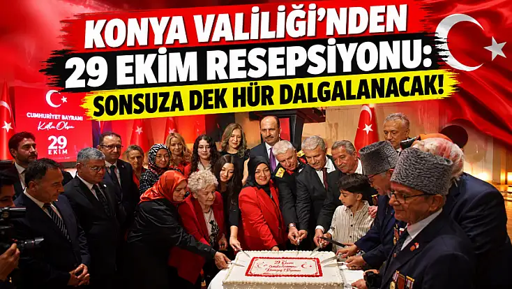 Konya Valiliği'nden 29 Ekim resepsiyonu: Sonsuza dek hür dalgalanacak!