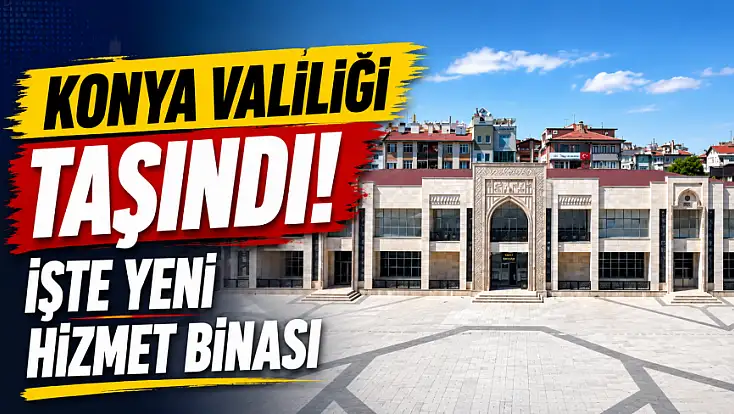 Konya Valiliği taşındı! İşte yeni hizmet binası