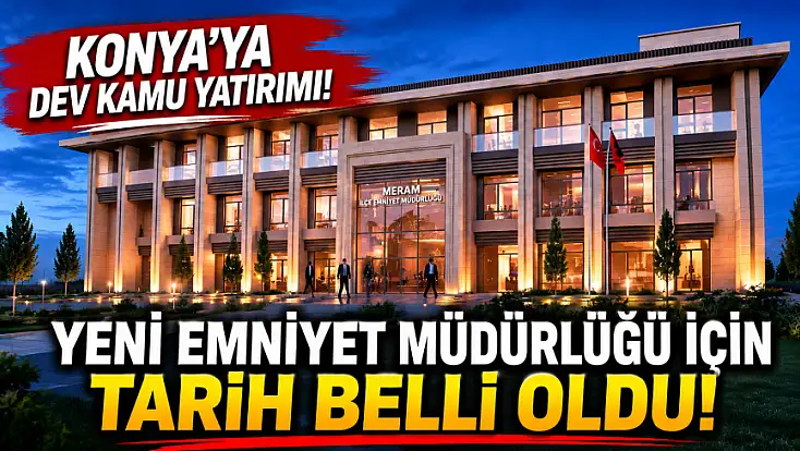 Konya'ya dev kamu yatırımı! Yeni Emniyet Müdürlüğü için tarih belli oldu