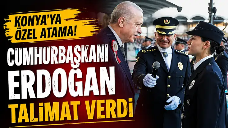 Konya'ya özel atama! Cumhurbaşkanı Erdoğan talimat verdi
