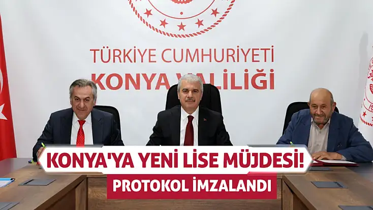 Konya'ya yeni lise müjdesi! Protokol imzalandı