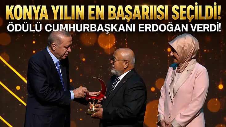 Konya yılın en başarılısı seçildi! Ödülü Cumhurbaşkanı Erdoğan verdi!
