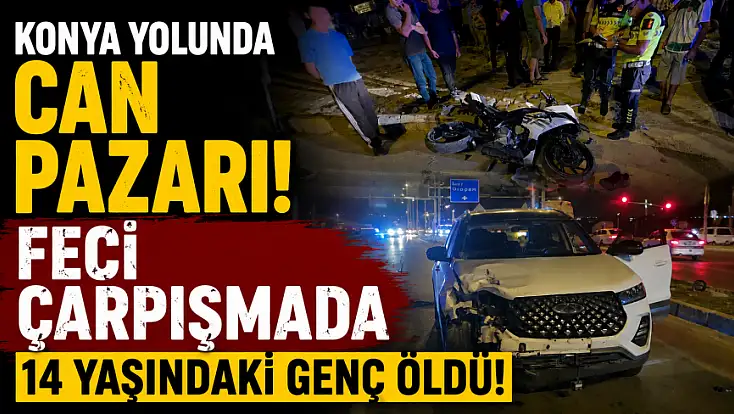 Konya yolunda can pazarı! Feci çarpışmada 14 yaşındaki genç öldü!