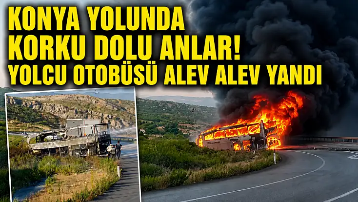 Konya yolunda korku dolu anlar! Yolcu otobüsü alev alev yandı