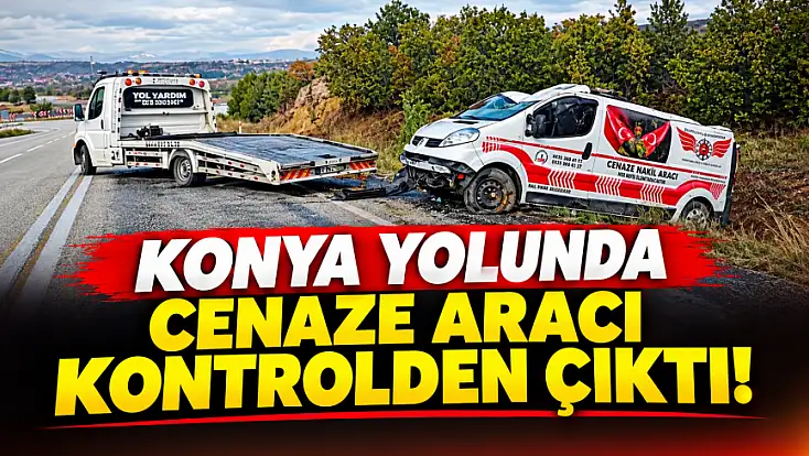 Konya yolunda korkutan kaza! Cenaze nakil aracı şarampole devrildi