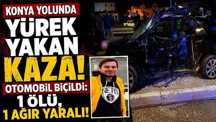 Konya yolunda yürek yakan kaza! Otomobil biçildi: 1 ölü, 1 ağır yaralı!