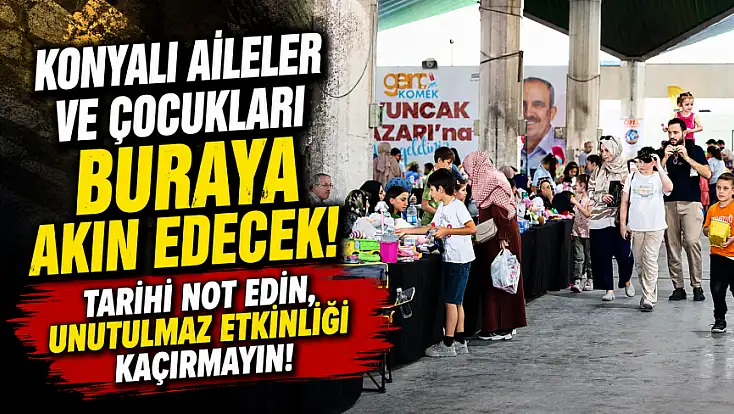 Konyalı aileler ve çocukları buraya akın edecek! Tarihi not edin, unutulmaz etkinliği kaçırmayın