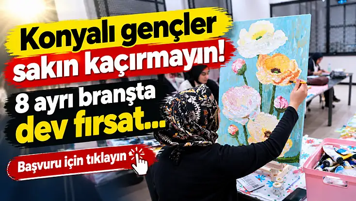 Konyalı gençler sakın kaçırmayın! 8 ayrı branşta dev fırsat... Başvuru için tıklayın
