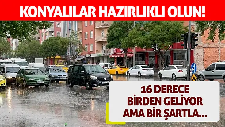 Meteoroloji uyardı! Konyalılar hazırlıklı olun...