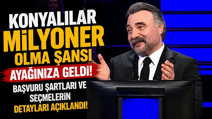 Konyalılar milyoner olma şansı ayağınıza geldi! Başvuru şartları ve seçmelerin detayları açıklandı!