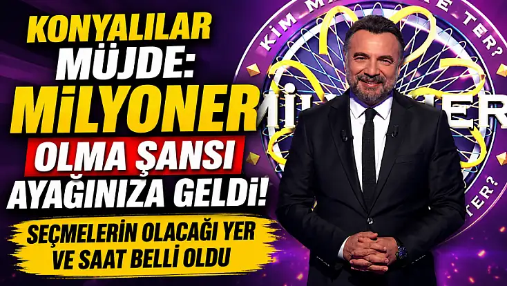Konyalılar müjde: Milyoner olma şansı ayağınıza geldi! Seçmelerin olacağı yer ve saat belli oldu