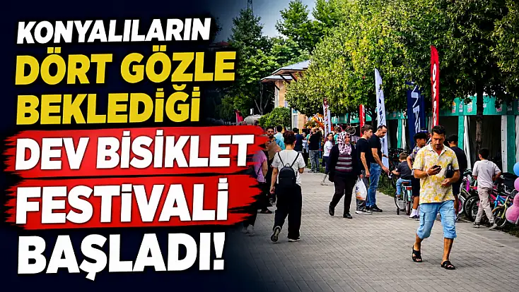 Konyalıların dört gözle beklediği dev Bisiklet Festivali başladı!