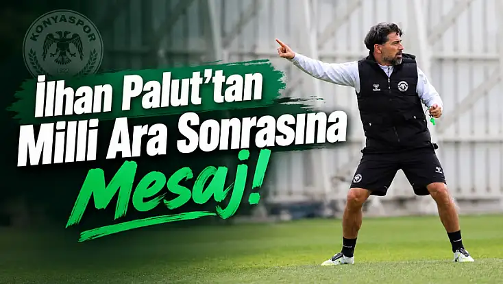 Konyaspor'da Palut ilk 6 haftayı değerlendirdi! Milli ara dönüşü hedefini açıkladı