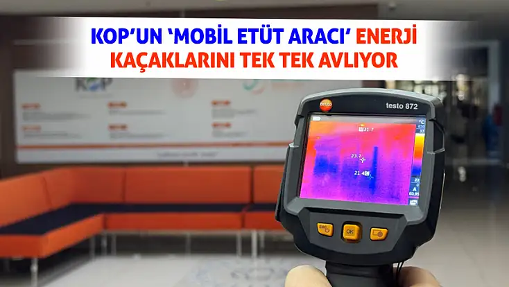 KOP’un ‘Mobil Etüt Aracı’ enerji kaçaklarını tek tek avlıyor