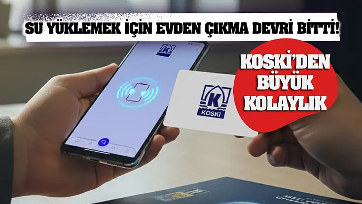KOSKİ’den büyük kolaylık: Su yüklemek için evden çıkma devri bitti!