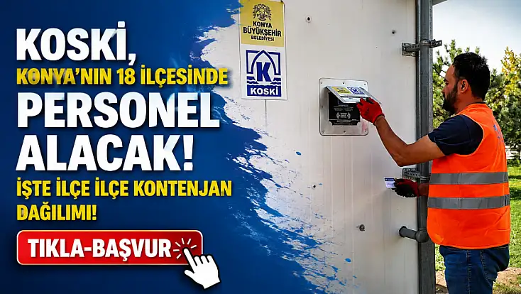 KOSKİ, Konya’nın 18 ilçesinde personel alacak! İşte ilçe ilçe kontenjan dağılımı!