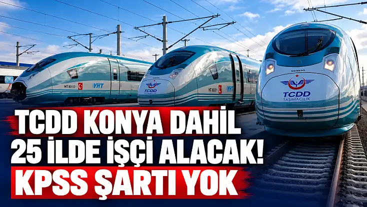 KPSS şartı yok! TCDD 166 işçi alacak: Konya da listede