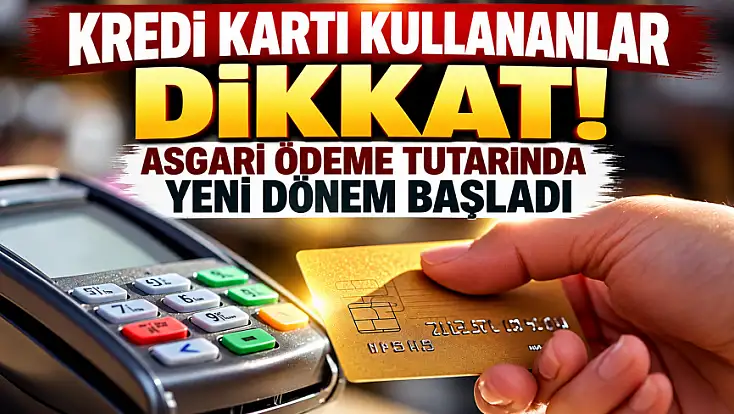 Kredi kartı kullananlar dikkat! Asgari ödeme tutarında yeni dönem başladı