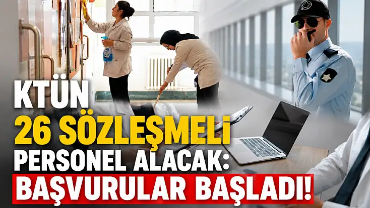 KTÜN 26 sözleşmeli personel alacak: Başvurular başladı!