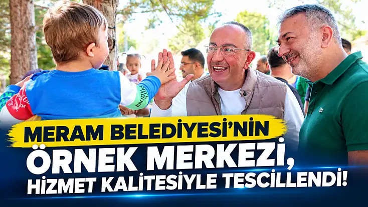 Meram Belediyesi'nin örnek merkezi, hizmet kalitesiyle tescillendi!