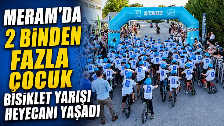 Meram'da 2 binden fazla çocuk bisiklet yarışı heyecanı yaşadı