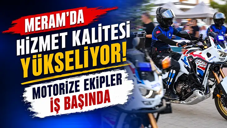 Meram’da hizmet kalitesi yükseliyor! Motorize ekipler iş başında