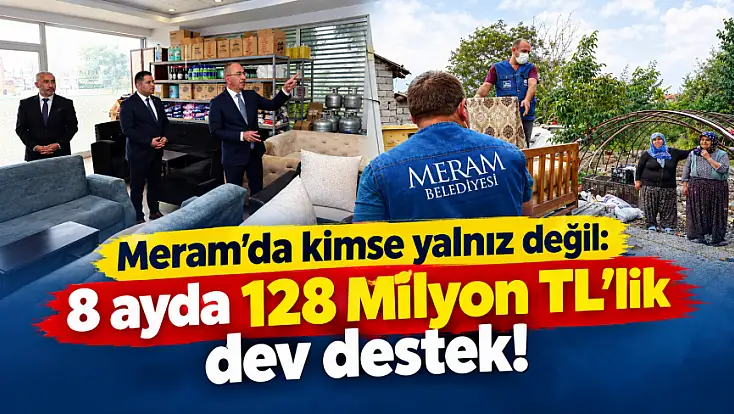 Meram’da kimse yalnız değil: 8 ayda 128 Milyon TL’lik dev destek!