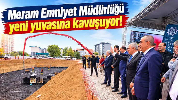 Meram Emniyet Müdürlüğü yeni yuvasına kavuşuyor!