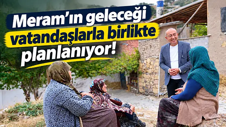 Meram’ın geleceği vatandaşlarla birlikte planlanıyor!