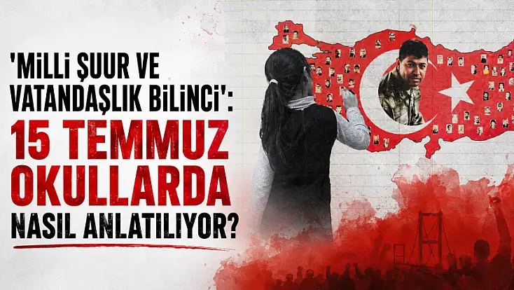 'Milli şuur ve vatandaşlık bilinci': 15 Temmuz okullarda nasıl anlatılıyor?