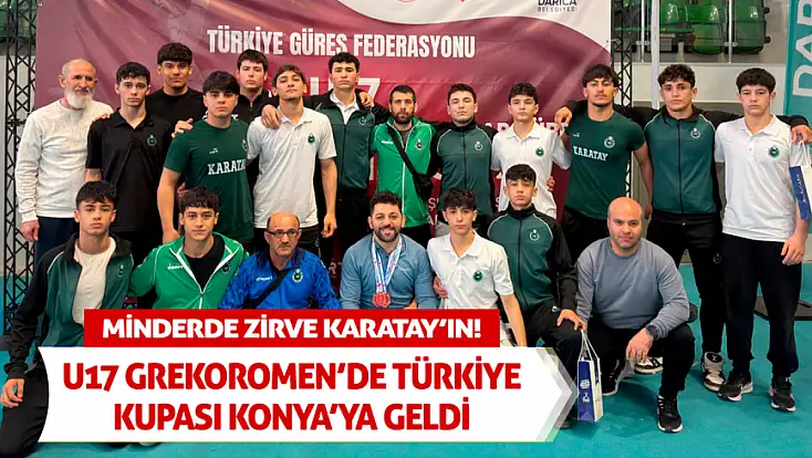 Minderde zirve Karatay’ın! U17 Grekoromen’de Türkiye Kupası Konya’ya geldi