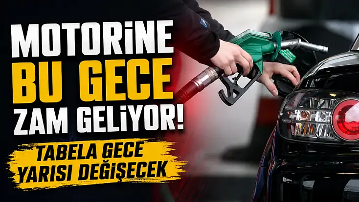 Motorine bu gece zam geliyor! Tabela gece yarısı değişecek
